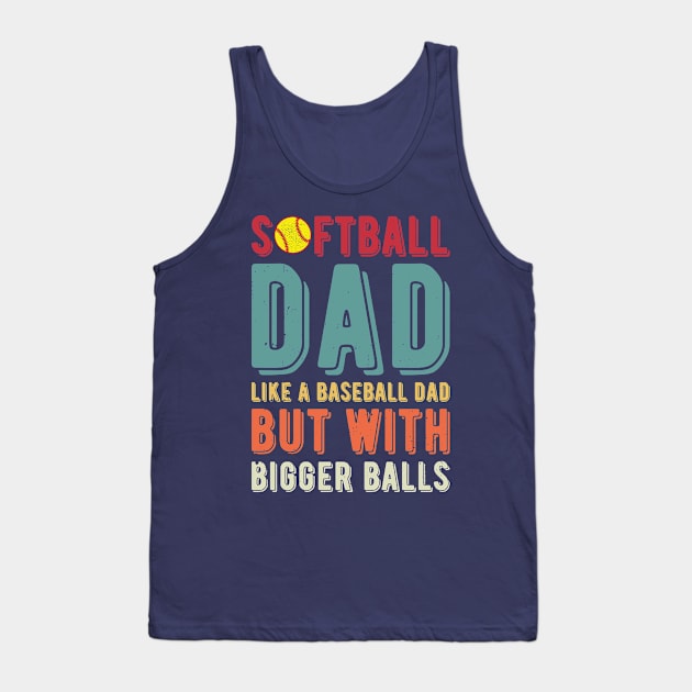 Softball Dad Like A Baseball Dad But With Bigger Balls Tank Top by Gaming champion